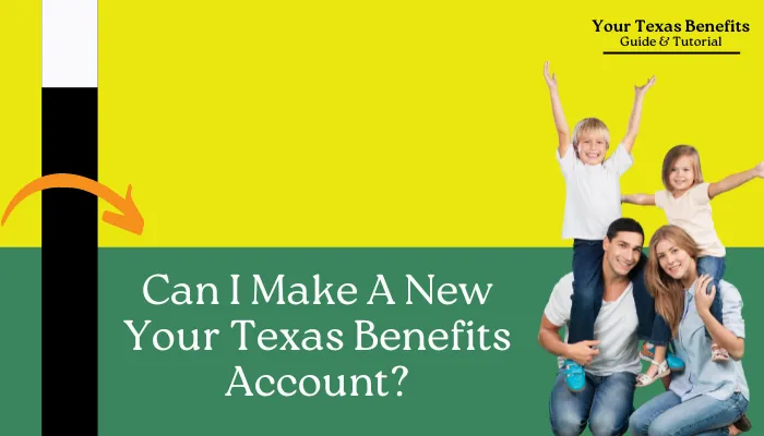 Can I Make A New Your Texas Benefits Account?